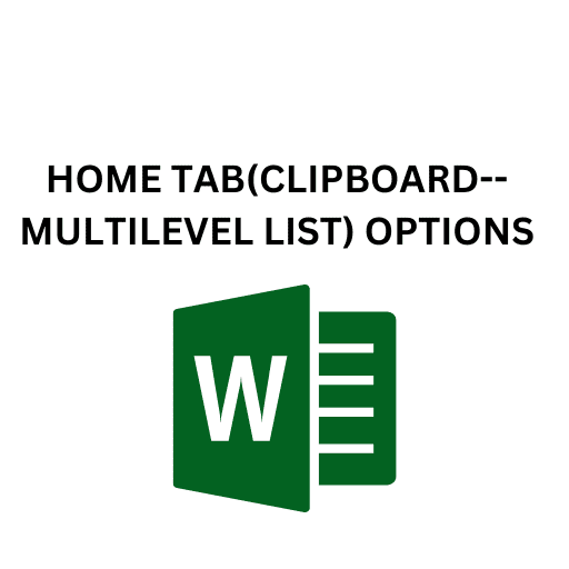 3.HOME TAB(CLIPBOARD--MULTILEVEL LIST) OPTIONS